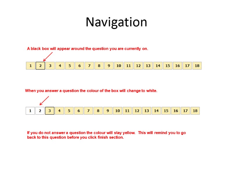 Navigation A black box will appear around the question you are currently on. When
